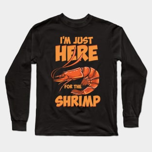 I'm Just Here For The Shrimp Long Sleeve T-Shirt